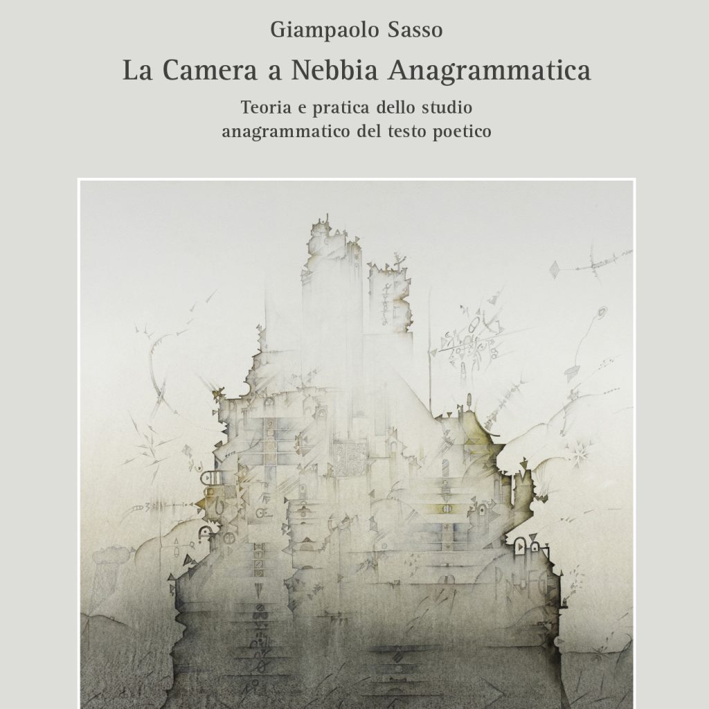 Giampaolo Sasso. La camera a nebbia anagrammatica. Teoria e pratica dello studio anagrammatico del testo poetico